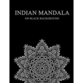 Indian Mandala on black background: difficult mandala coloring book for adults - compley mandala coloring book indian style - meditation - stress draw