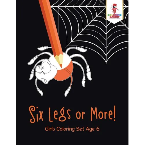 Six Legs or More!: Girls Coloring Set Age 6