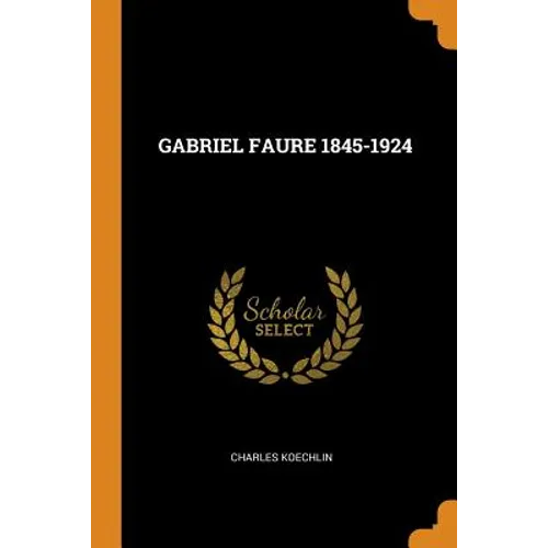 Gabriel Faure 1845-1924