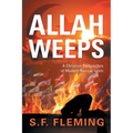 Allah Weeps: "A Christian Perspective of Modern Radical Islam"