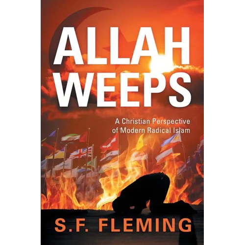 Allah Weeps: "A Christian Perspective of Modern Radical Islam"