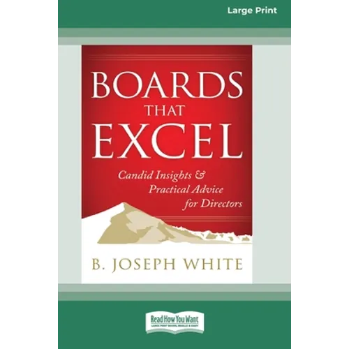 Boards That Excel: Candid Insights and Practical Advice for Directors [16 Pt Large Print Edition]