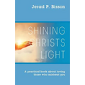 Shining Christs Light: A practical book about loving those who mistreat you