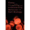 Easy Guide to Learning and Understanding Molecular and Cell Biology