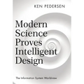 Modern Science Proves Intelligent Design: The Information System Worldview