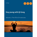 Stay young with Qi Gong: Volume 2: The 18 Tai Chi exercises