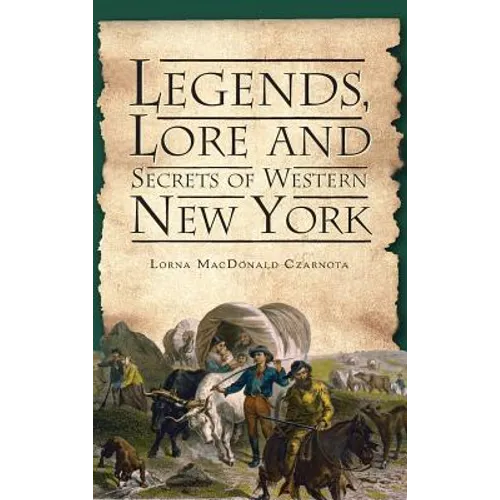 Legends, Lore and Secrets of Western New York