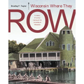 Wisconsin Where They Row: A History of Varsity Rowing