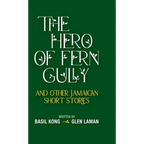 The Hero of Fern Gully and Other Jamaican Short Stories (Hardcover) - Hardcover
