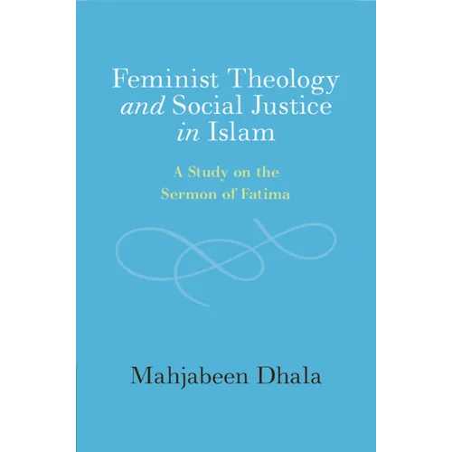Feminist Theology and Social Justice in Islam: A Study on the Sermon of Fatima