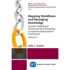 Mapping Workflows and Managing Knowledge: Dynamic Modeling of Formal and Tacit Knowledge to Improve Organizational Performance, Volume II