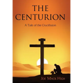 The Centurion: A Tale of the Crucifixion
