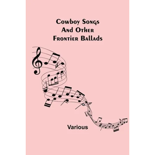 Cowboy Songs; And Other Frontier Ballads