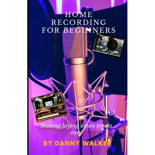 Home Recording For Beginners: Making Laying Down Tracks Easy