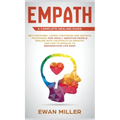Empath - A Complete Healing Guide: Self discovery, coping strategies and survival techniques for highly sensitive people. Dealing with the effects of