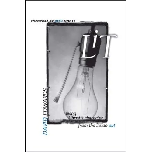Lit: Living Christ's Character from the Inside Out