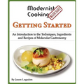 Modernist Cooking Made Easy: Getting Started: An Introduction to the Techniques, Ingredients and Recipes of Molecular Gastronomy