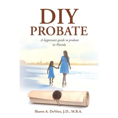 DIY Probate: A layperson's guide to probate in Florida