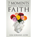 7 Moments That Will Ignite Your Faith