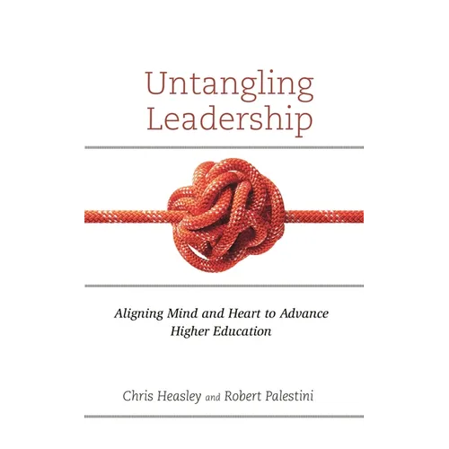 Untangling Leadership: Aligning Mind and Heart to Advance Higher Education