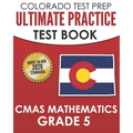 COLORADO TEST PREP Ultimate Practice Test Book CMAS Mathematics Grade 5: Includes 8 Complete CMAS Mathematics Assessments