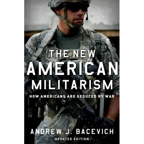The New American Militarism: How Americans Are Seduced by War (Updated)