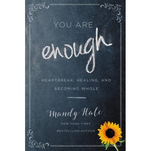 You Are Enough: Heartbreak, Healing, and Becoming Whole