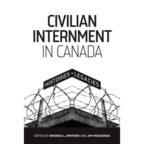 Civilian Internment in Canada: Histories and Legacies