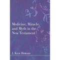 Medicine, Miracle, and Myth in the New Testament