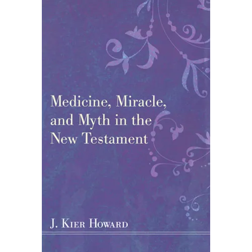 Medicine, Miracle, and Myth in the New Testament