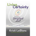 Living with Certainty: Experience Deep-Soul Joy