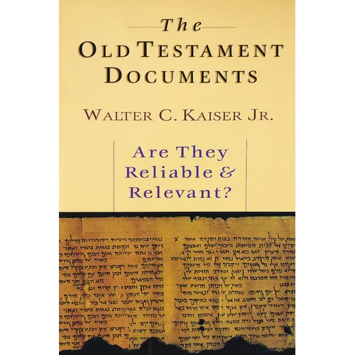 The Old Testament Documents: Are They Reliable Relevant?