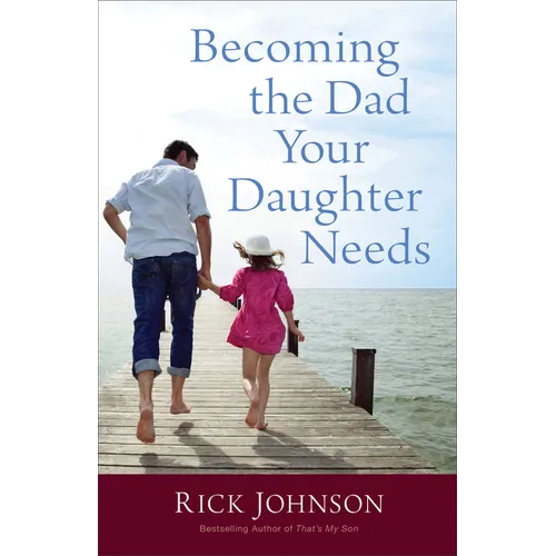 Becoming the Dad Your Daughter Needs