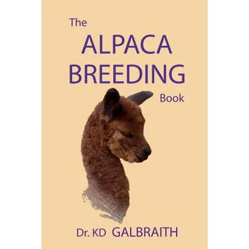 The Alpaca Breeding Book: Alpaca Reproduction and Behavior