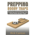 Prepping: Booby Traps Prepping And Fortifying Your Home With Booby Traps