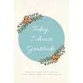 Today, I choose Gratitude: Spiritual Gratitude Journal With Verses from The Holy Qur'an
