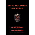 The Black Prince and the Sea Devils: The Story of Valerio Borghese and the Elite Units of the Decima MAS