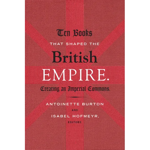 Ten Books That Shaped the British Empire: Creating an Imperial Commons