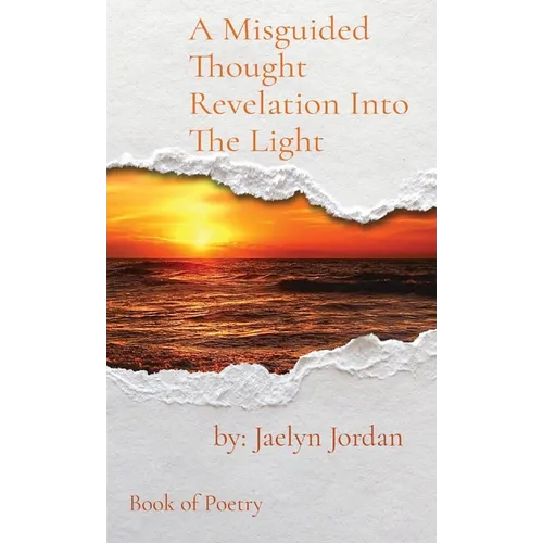 A Misguided Thought Revelation Into The Light: Book of Poetry