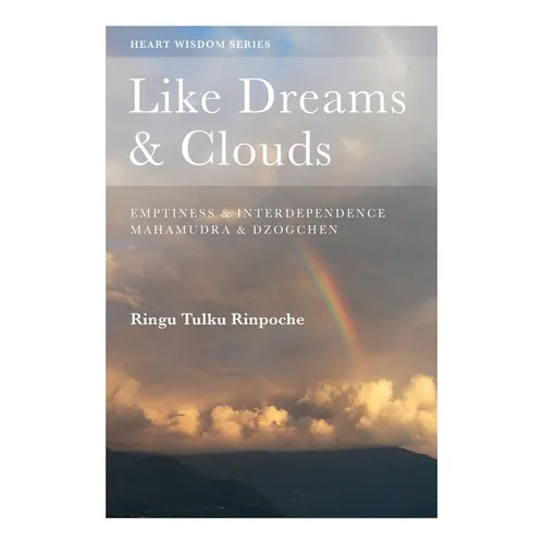 Like Dreams & Clouds: Emptiness & Interdependence, Mahamudra & Dzogchen