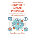 How To Write A Nonprofit Grant Proposal: Writing Winning Proposals To Fund Your Programs And Projects