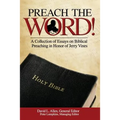 Preach the Word! a Collection of Essays on Biblical Preaching in Honor of Jerry Vines