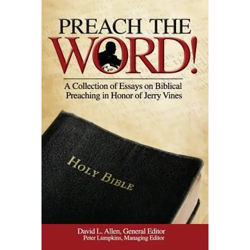 Preach the Word! a Collection of Essays on Biblical Preaching in Honor of Jerry Vines