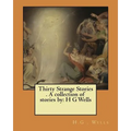 Thirty Strange Stories . A collection of stories by: H G Wells