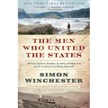 The Men Who United the States: America's Explorers, Inventors, Eccentrics, and Mavericks, and the Creation of One Nation, Indivisible