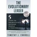 The Evolutionary Leader: 5 Steps to Dramatically Develop People and Performance