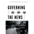 Governing with the News, Second Edition: The News Media as a Political Institution