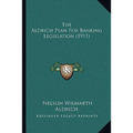 The Aldrich Plan For Banking Legislation (1911)