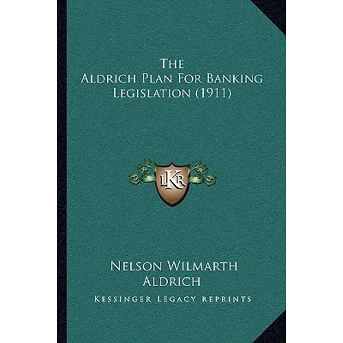 The Aldrich Plan For Banking Legislation (1911)