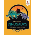 Different Dinosaurs: Coloring Book for 5 Year Old Girls